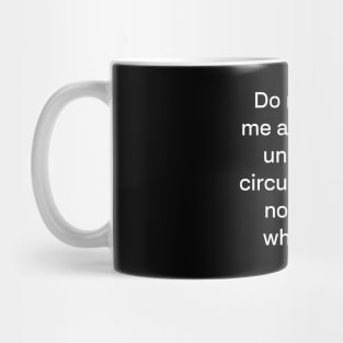 Do not give me a cigarette under any circumstances no matter what i say Mug